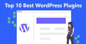 Top 10 Best WordPress Plugins Picks for Your Site