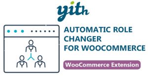 YITH Automatic Role Changer for WooCommerce Premium Free Download